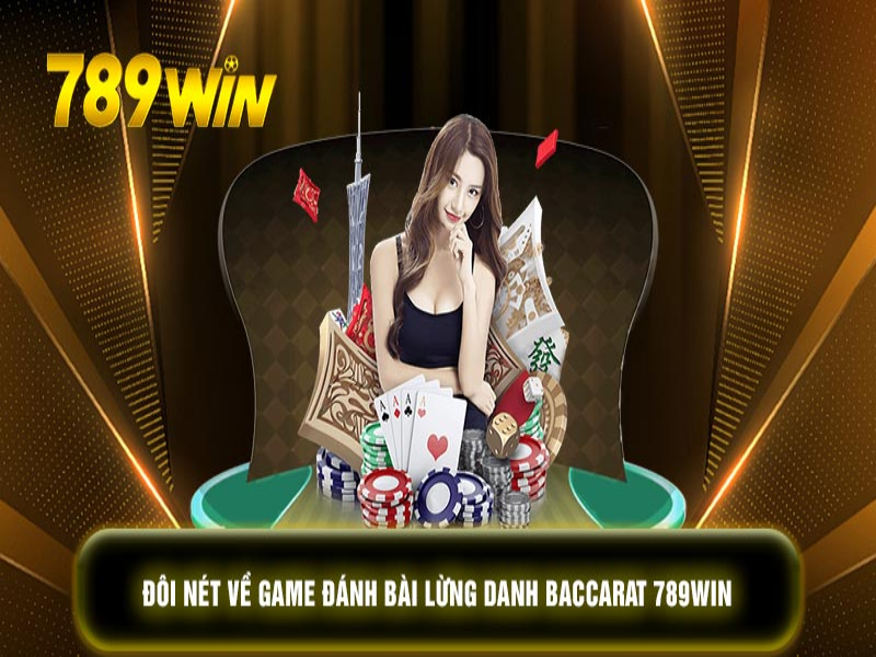 Baccarat 789win - Cực Phẩm Game Bài Bất Hủ