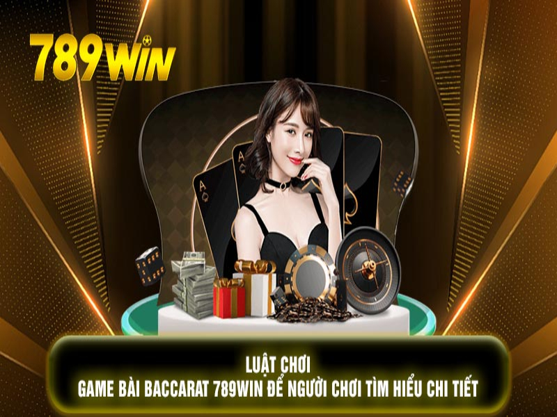 Quy tắc chơi Baccarat 789win