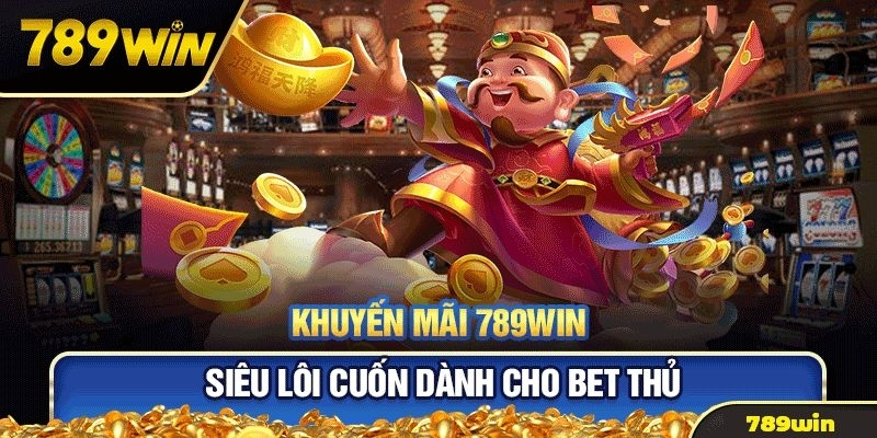 Những khuyến mãi siêu lôi cuốn tại 789win